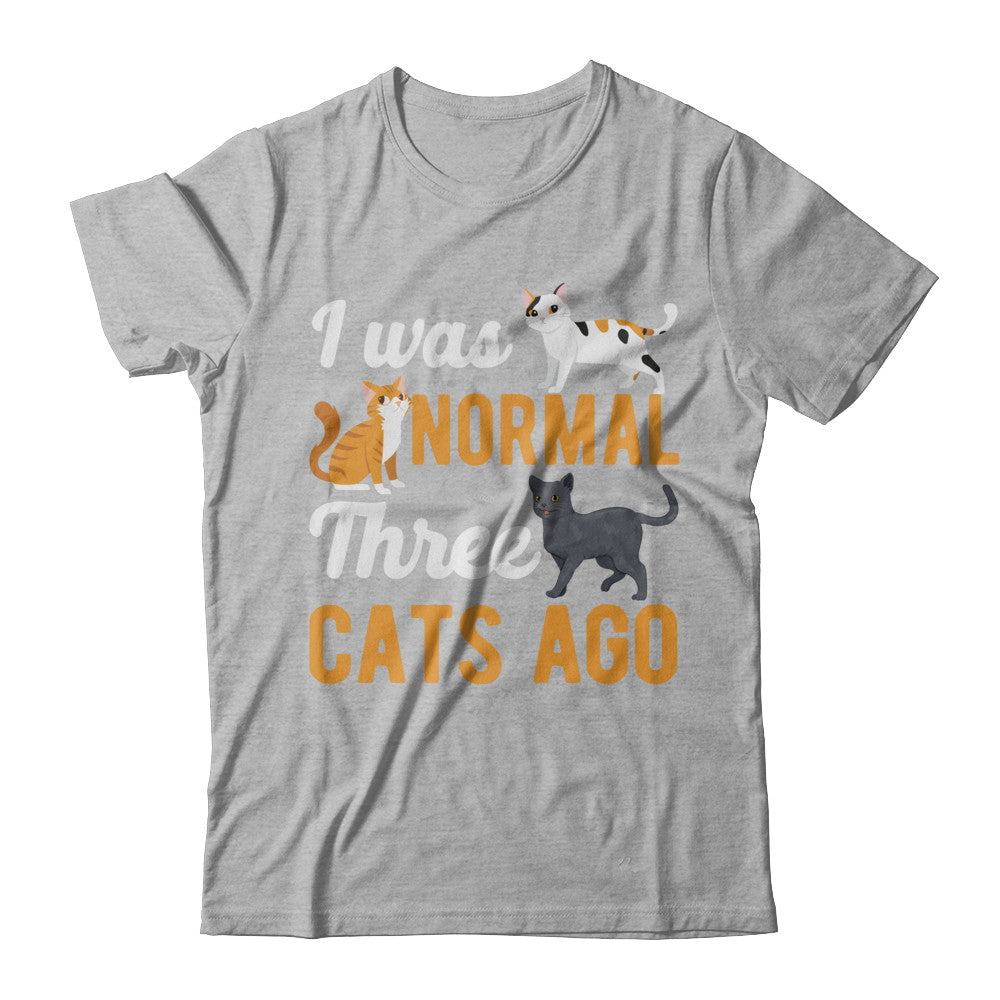 I Was Normal 3 Cats Ago T-Shirt & Hoodie | Teecentury.com