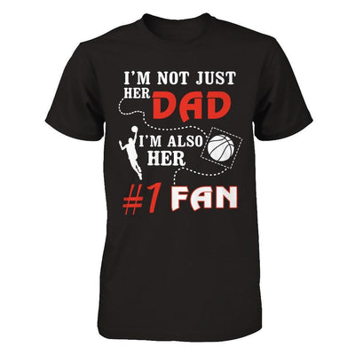 I'm Not Just Her Dad I'm Also Her Fan Basketball Dad T-Shirt & Hoodie | Teecentury.com