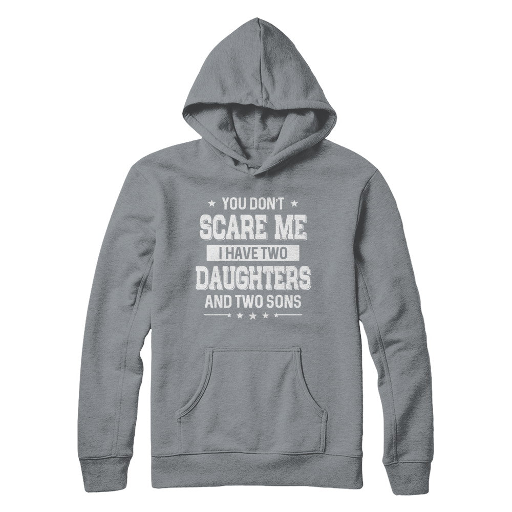 You Don't Scare Me I Have Two Daughter & Two Son Fathers Day T-Shirt & Hoodie | Teecentury.com