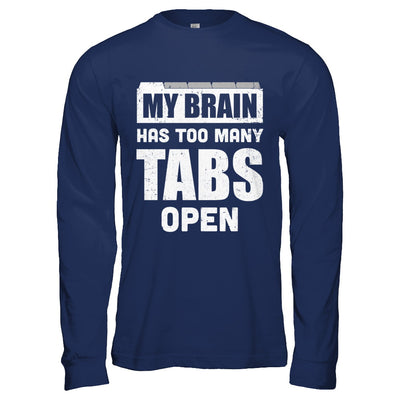 My Brain Has Too Many Tabs Open T-Shirt & Hoodie | Teecentury.com