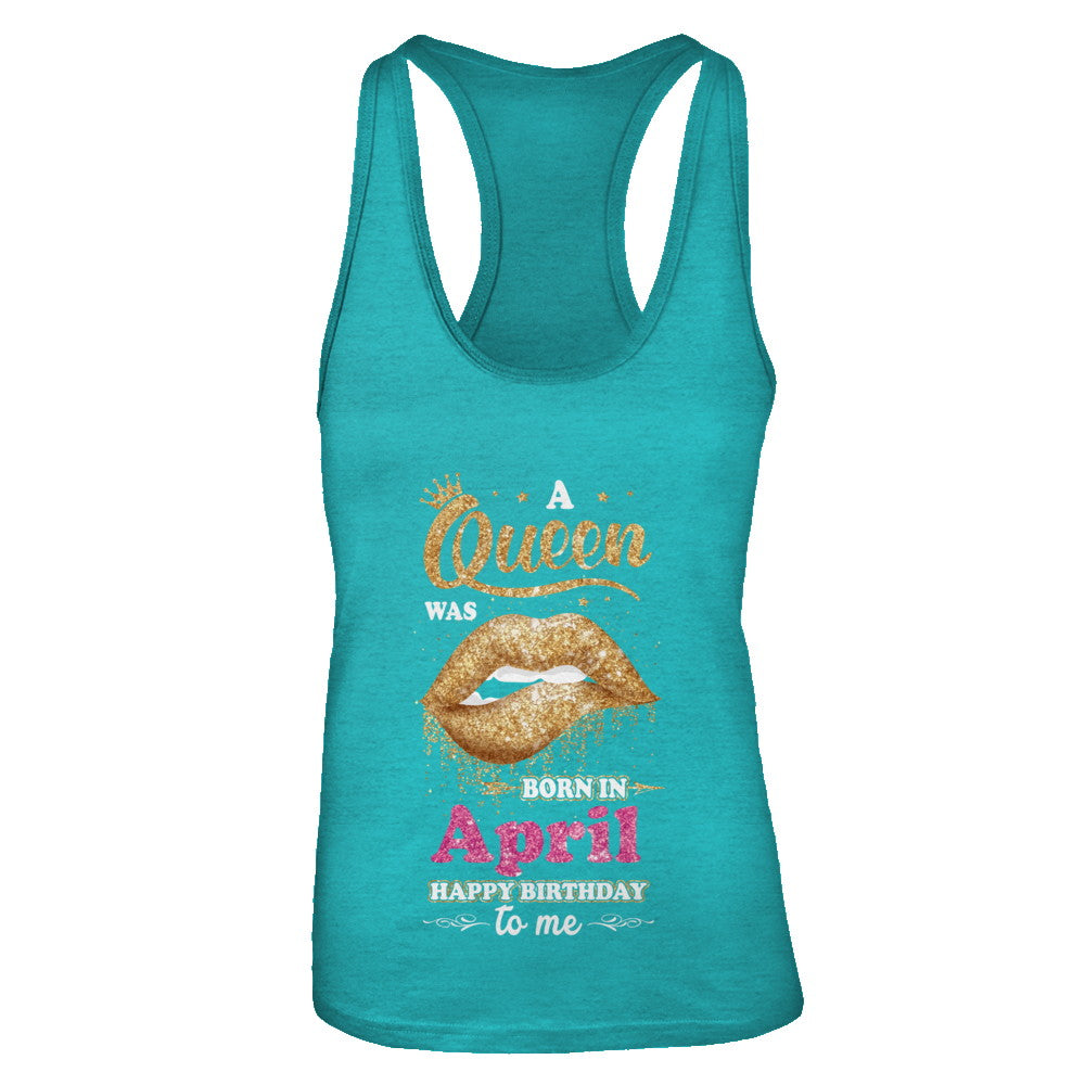 A Queen Was Born In April Happy Birthday To Me T-Shirt & Tank Top | Teecentury.com
