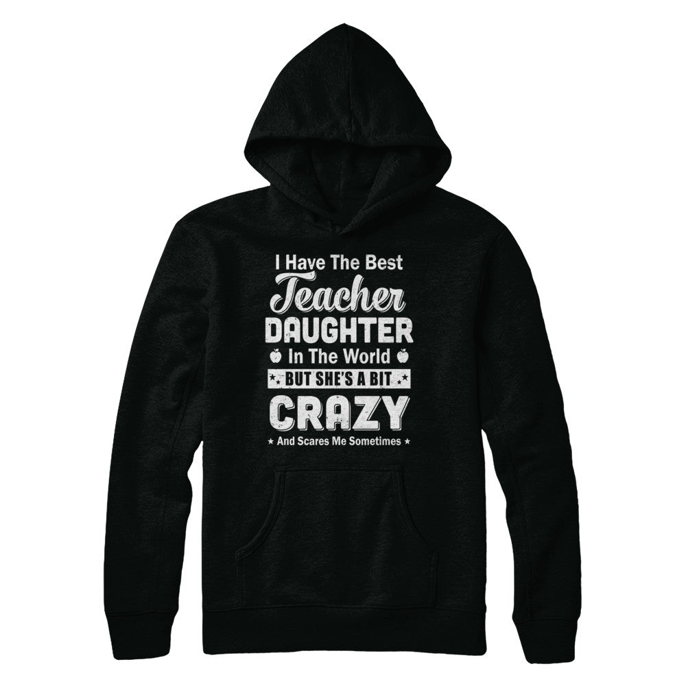 I Have The Best Teacher Daughter In The World Dad Fathers Day T-Shirt & Hoodie | Teecentury.com