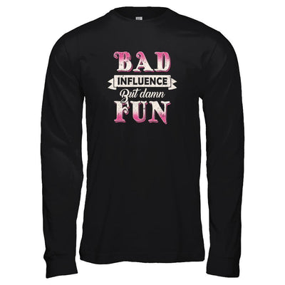 Bad Influence But Damn Fun T-Shirt & Tank Top | Teecentury.com