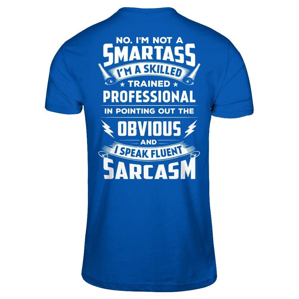 I'm Not A Smartass And I Speak Fluent Sarcasm T-Shirt & Hoodie | Teecentury.com