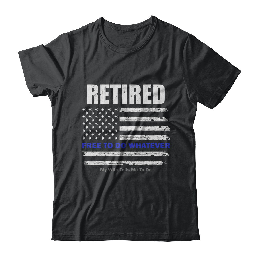 Retired Free to Do Whatever Thin Blue Line Police T-Shirt & Hoodie | Teecentury.com