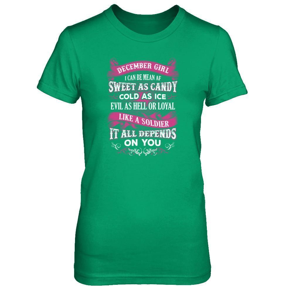 December Girl I Can Be Mean Af Sweet Candy Ice Hell Soldier Depends On You T-Shirt & Tank Top | Teecentury.com