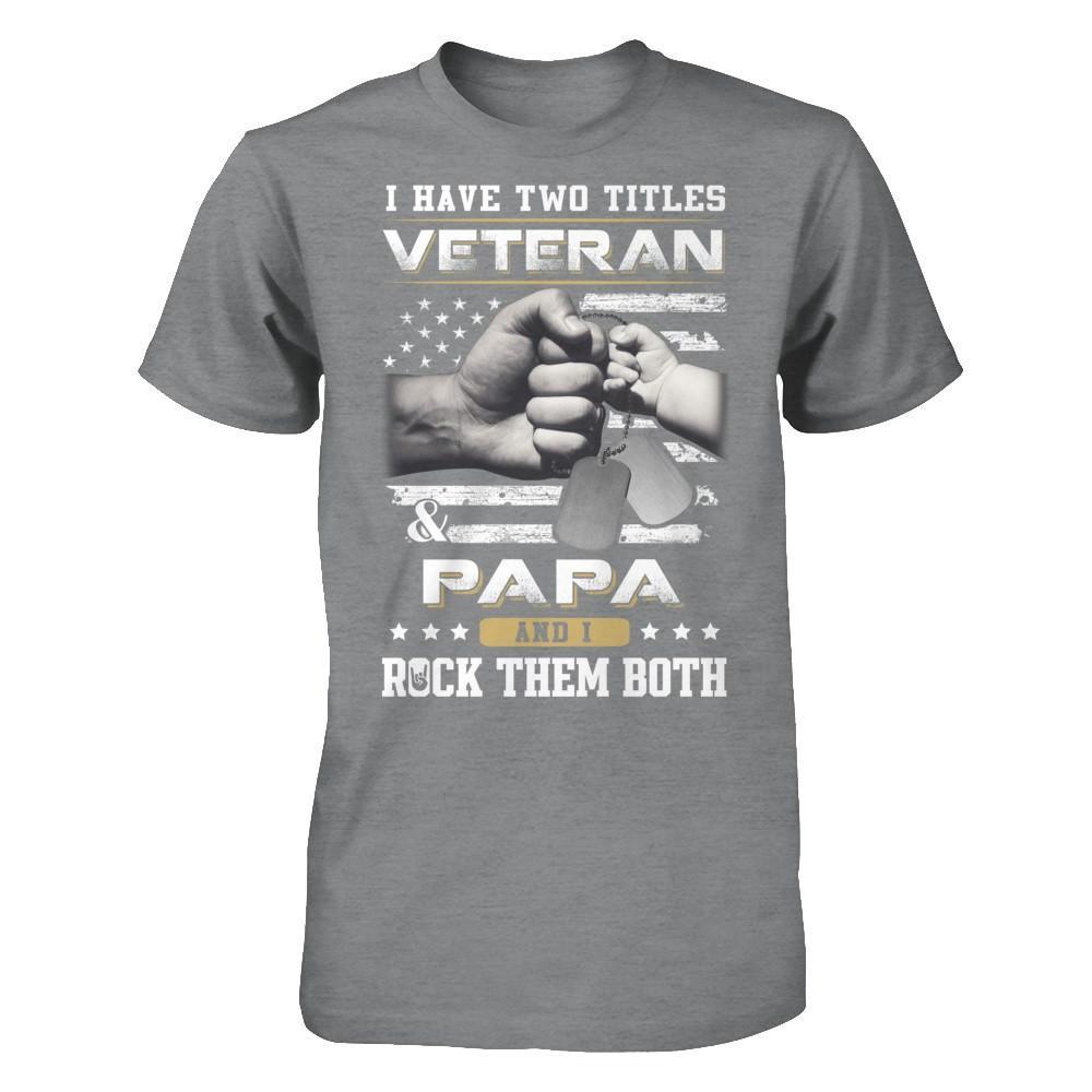 I Have Two Titles Veteran And Papa T-Shirt & Hoodie | Teecentury.com