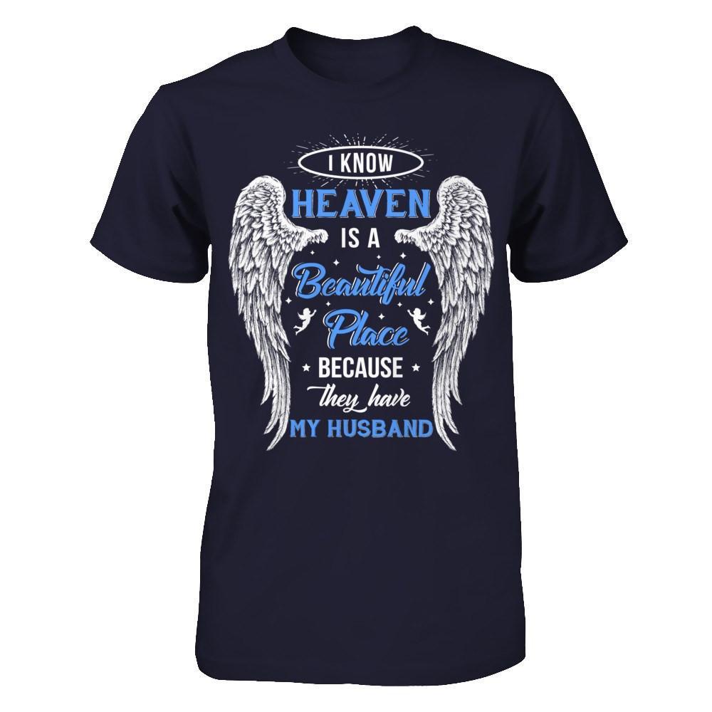 I Know Heaven Is A Beautiful Place Because They Have My Husband T-Shirt & Hoodie | Teecentury.com