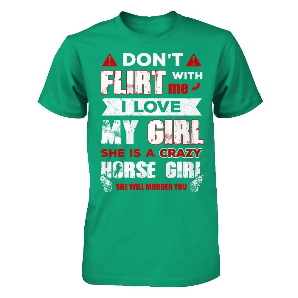 Don't Flirt With Me I Love My Girl She Is A Crazy Horse Girl T-Shirt & Hoodie | Teecentury.com