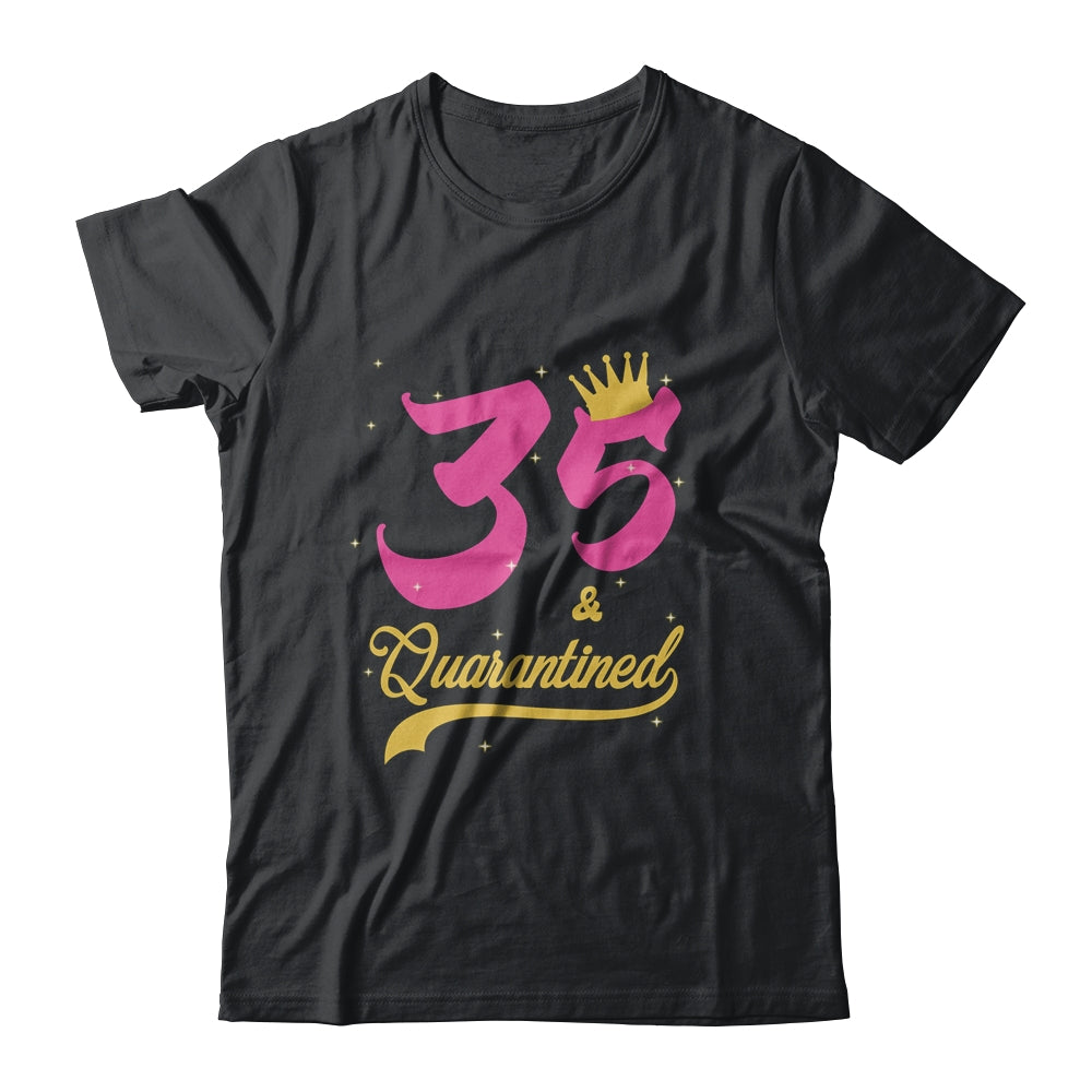 35 And Quarantined 35th Birthday Queen Gift T-Shirt & Tank Top | Teecentury.com