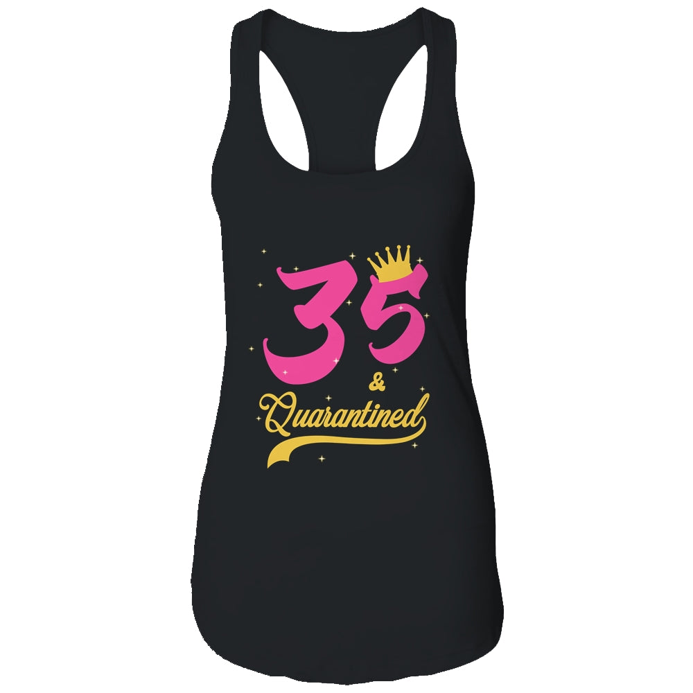 35 And Quarantined 35th Birthday Queen Gift T-Shirt & Tank Top | Teecentury.com