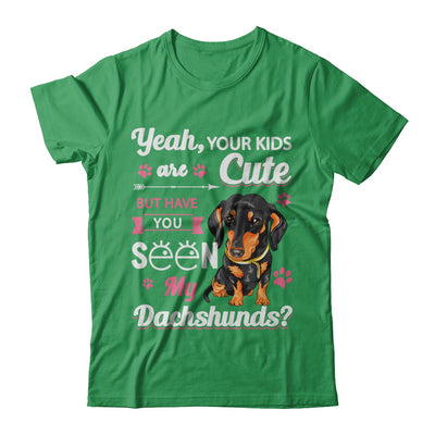 Your Kids Are Cute But Have You Seen My Dachshund T-Shirt & Sweatshirt | Teecentury.com