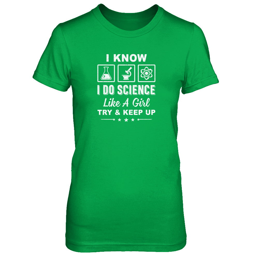 I Know I Do Science Like A Girl Try And Keep Up T-Shirt & Tank Top | Teecentury.com