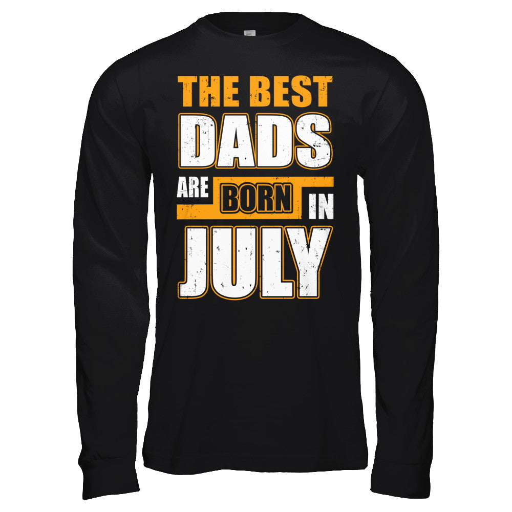The Best Dads Are Born In July T-Shirt & Hoodie | Teecentury.com