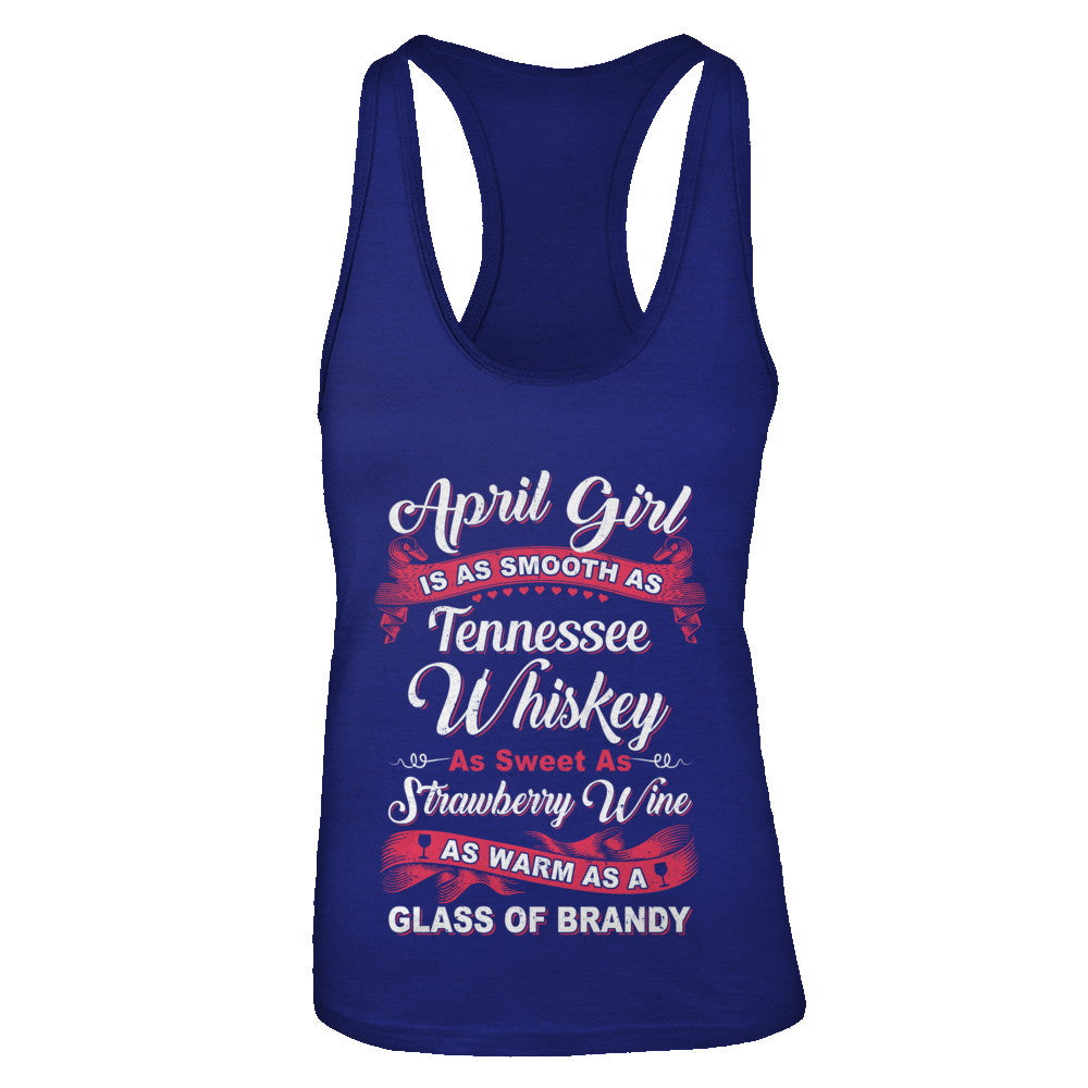 April Girl Is As Smooth As Tennessee Whiskey Birthday T-Shirt & Tank Top | Teecentury.com
