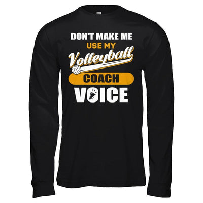 Don't Make Me Use My Volleyball Coach Voice T-Shirt & Hoodie | Teecentury.com