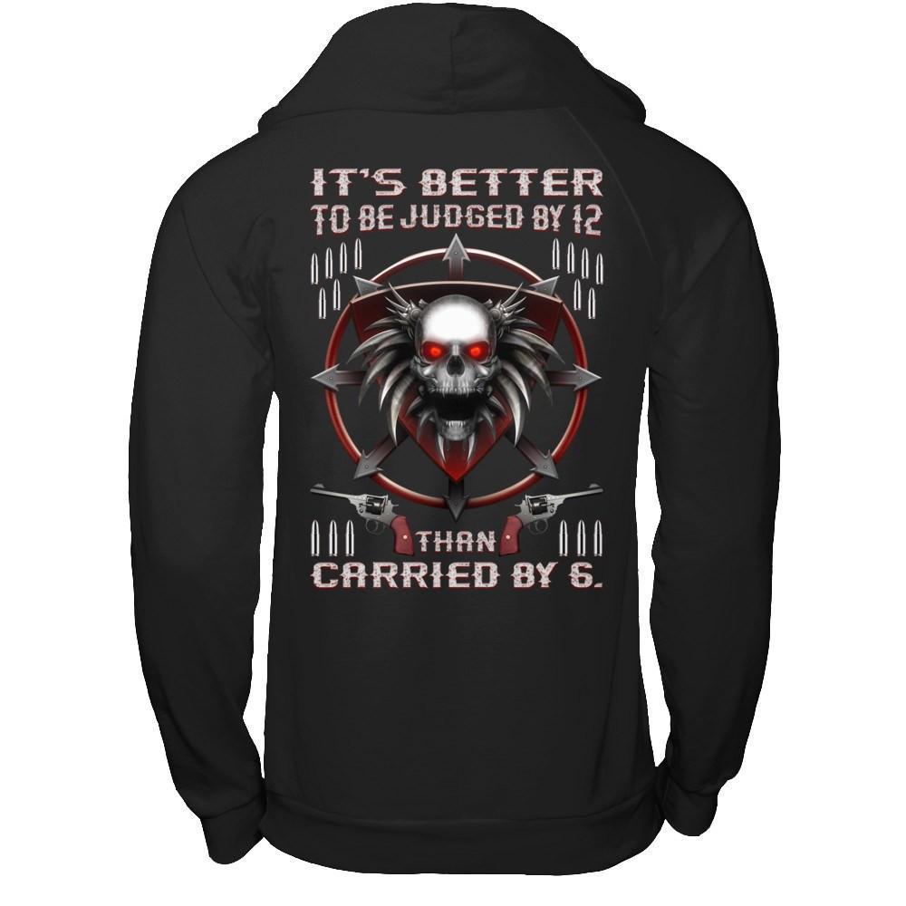 It's Better To Be Judged By 12 Than Carried By 6 T-Shirt & Hoodie | Teecentury.com