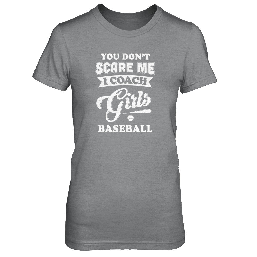 You Don't Scare Me I Coach Girls Baseball T-Shirt & Tank Top | Teecentury.com