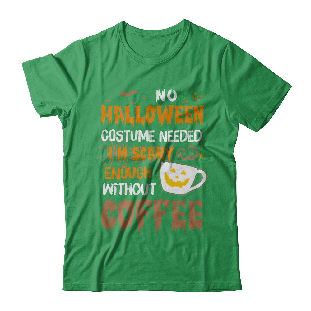 No Halloween Costume Needed I'm Scary Enough Without Coffee T-Shirt & Sweatshirt | Teecentury.com