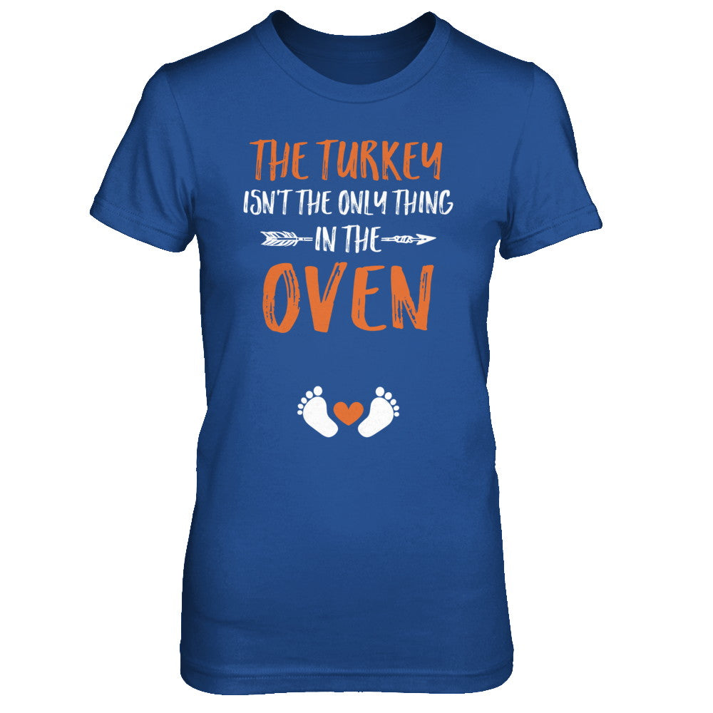 The Turkey Isn't the Only Thing in the Oven Thanksgiving T-Shirt & Sweatshirt | Teecentury.com