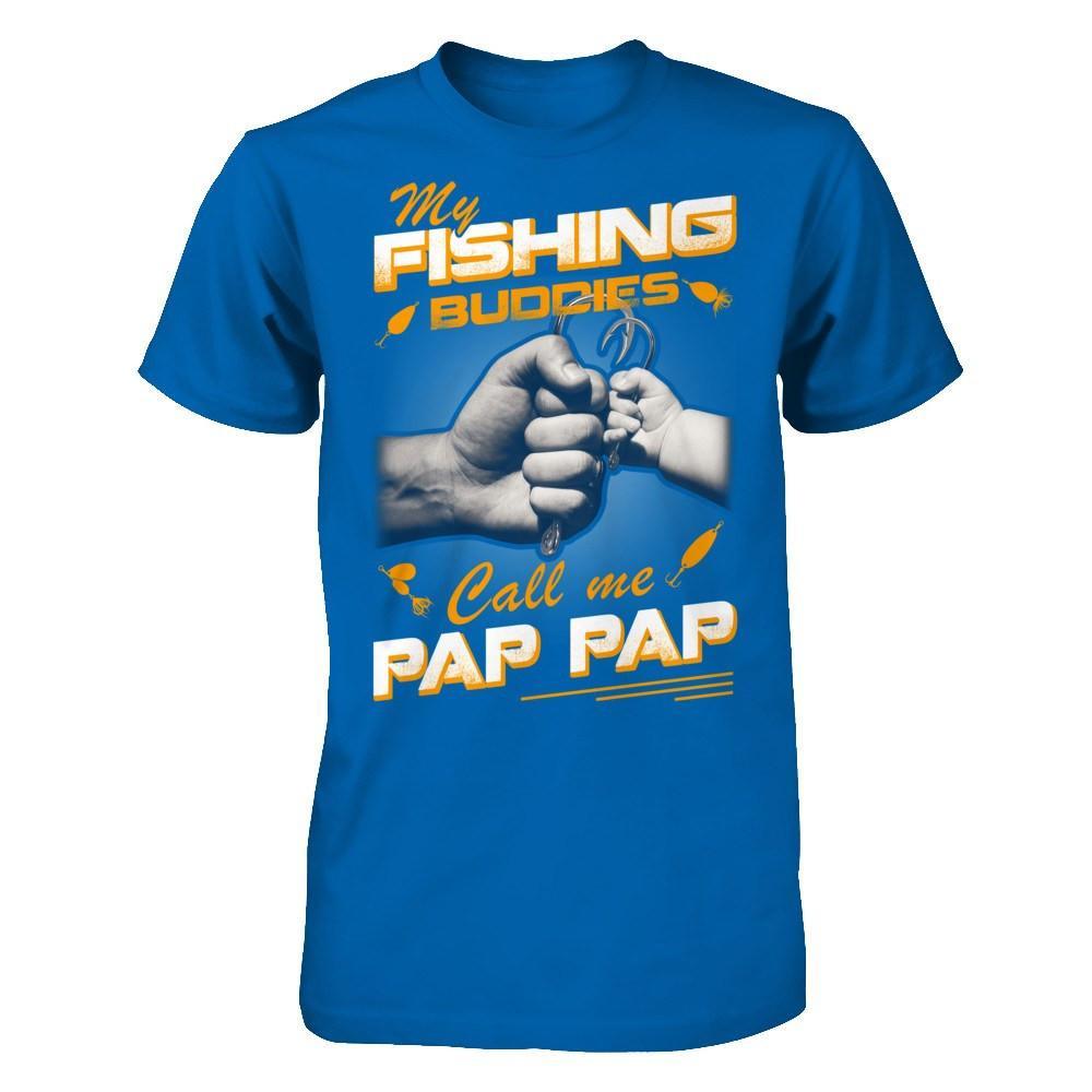 My Fishing Buddies Call Me Pap Pap T-Shirt & Hoodie | Teecentury.com