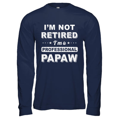 I'm Not Retired A Professional PaPaw Father Day Gift T-Shirt & Hoodie | Teecentury.com