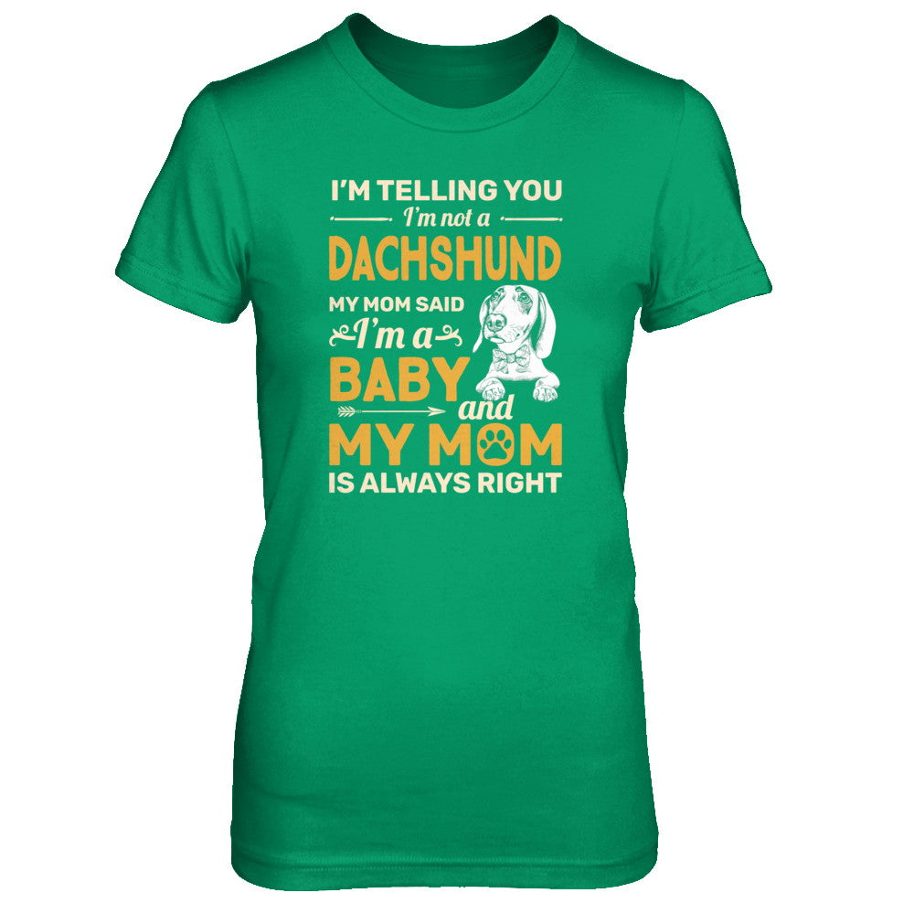 Dachshund I'm Telling You I'm Not A Dachshund My Mom Said T-Shirt & Tank Top | Teecentury.com