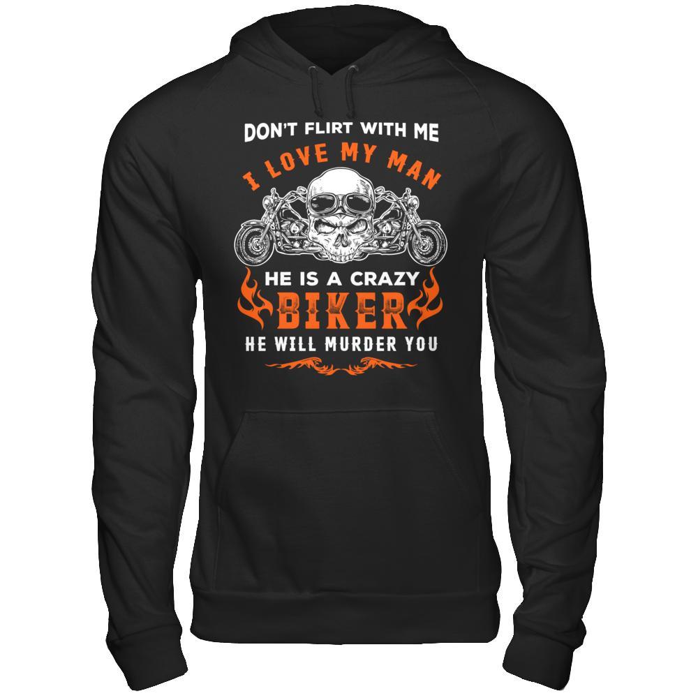 Don't Flirt With Me He Is A Crazy Biker T-Shirt & Hoodie | Teecentury.com