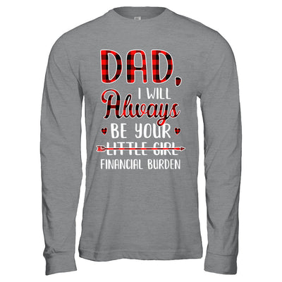 Dad I Will Always Be Your Little Girl Financial Burden T-Shirt & Hoodie | Teecentury.com