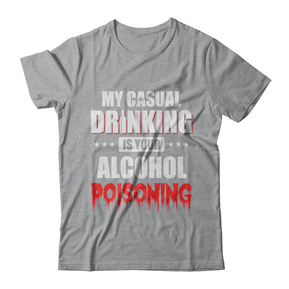 My Casual Drinking Is Your Alcohol Poisoning Funny Beer T-Shirt & Hoodie | Teecentury.com