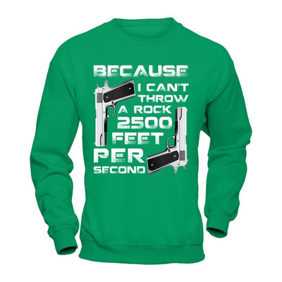 Because I Can't Throw A Rock 2500 Feet Per Second T-Shirt & Hoodie | Teecentury.com