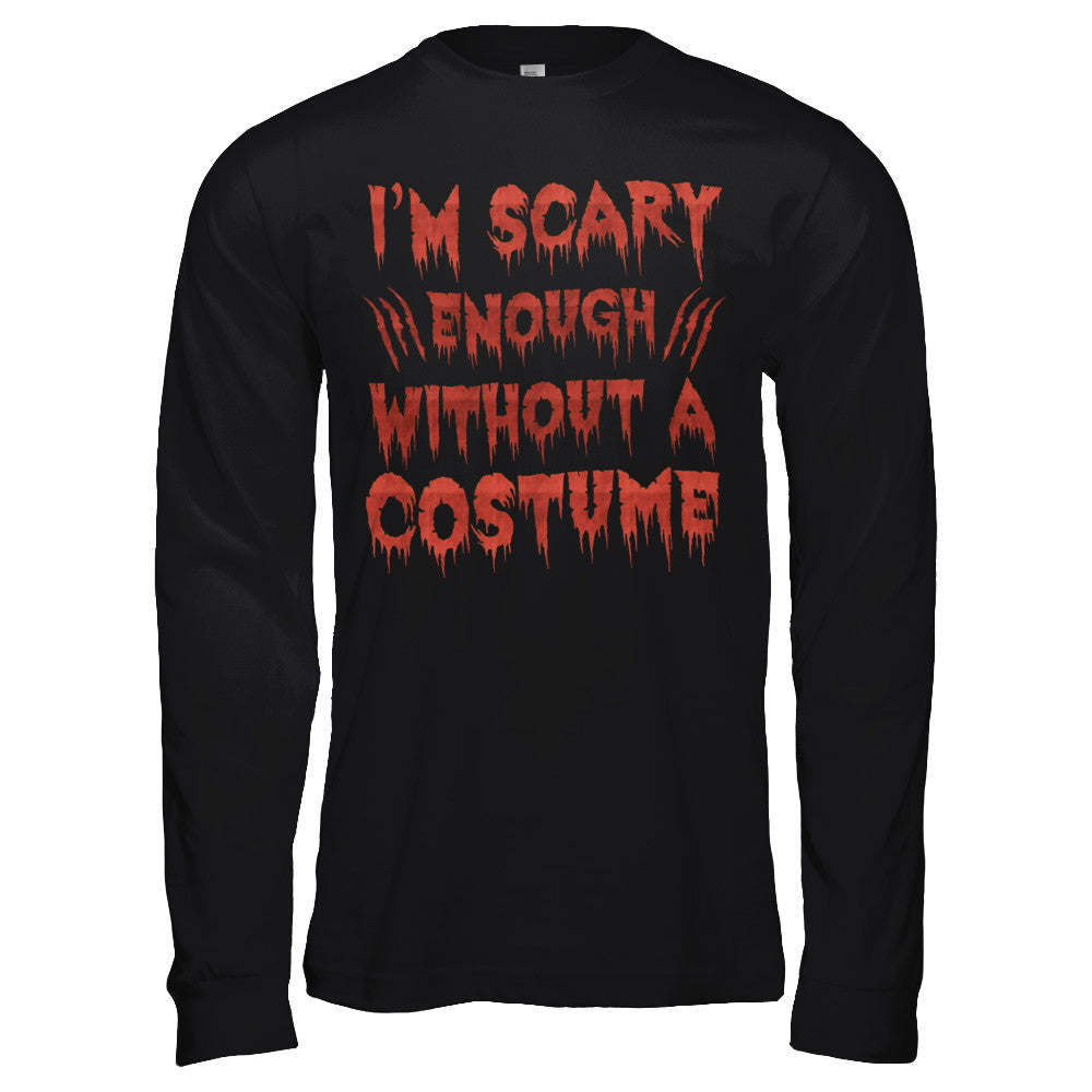 I'm Scary Enough Without A Costume T-Shirt & Hoodie | Teecentury.com