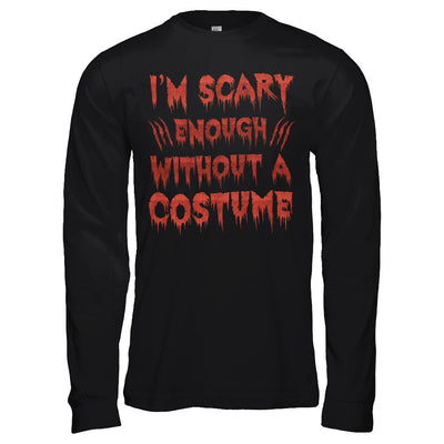 I'm Scary Enough Without A Costume T-Shirt & Hoodie | Teecentury.com