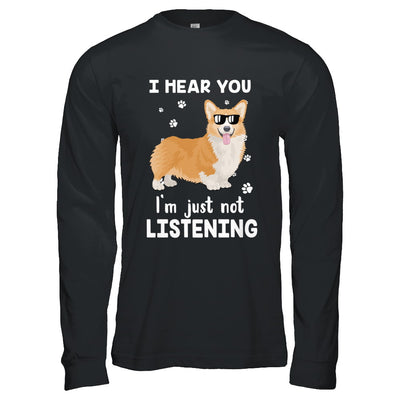 I Hear You I'm Just Not Listening Funny Corgi T-Shirt & Hoodie | Teecentury.com