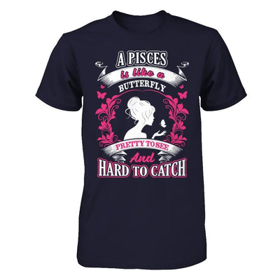 A Pisces Is Like A Butterfly Pretty To See And Hard To Catch T-Shirt & Hoodie | Teecentury.com
