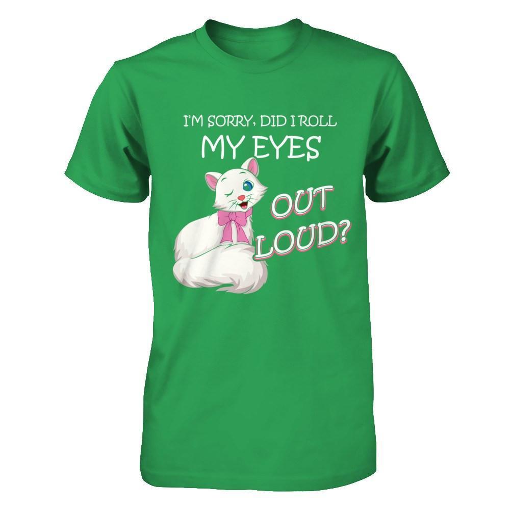 I'm Sorry Did I Roll My Eyes Out Loud T-Shirt & Hoodie | Teecentury.com