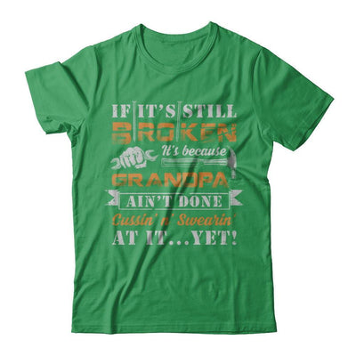 If It's Still Broken It's Because Grandpa Ain't Done T-Shirt & Hoodie | Teecentury.com