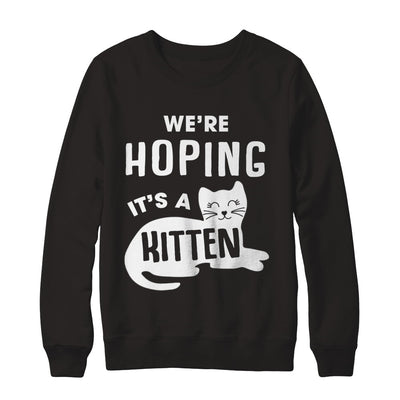 We're Hoping It's A Kitten Cat Pregnant T-Shirt & Sweatshirt | Teecentury.com