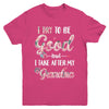 Toddler Kids I Try To Be Good But I Take After My Grandma Youth Youth Shirt | Teecentury.com