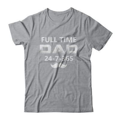 Full Time Dad 24 7 365 Funny Bearded Daddy Fathers Day T-Shirt & Hoodie | Teecentury.com