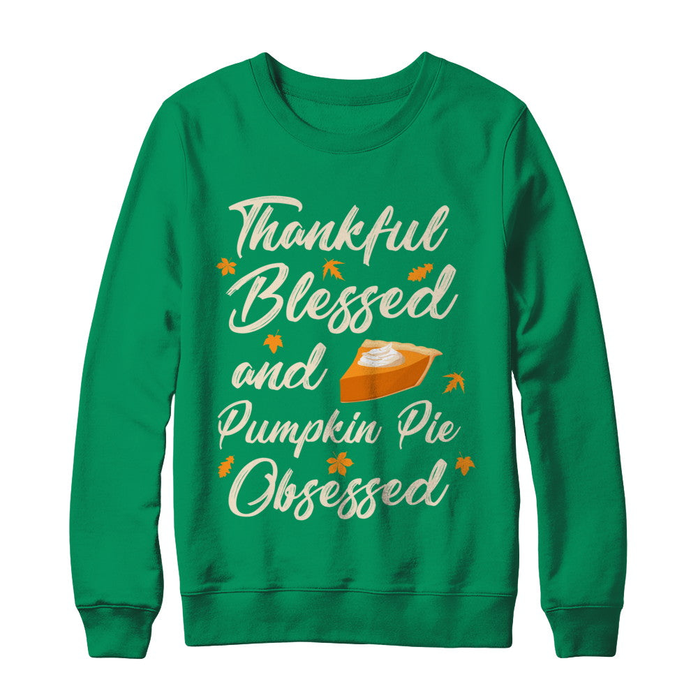 Thankful Blessed And Pumpkin Pie Obsessed Grateful T-Shirt & Sweatshirt | Teecentury.com