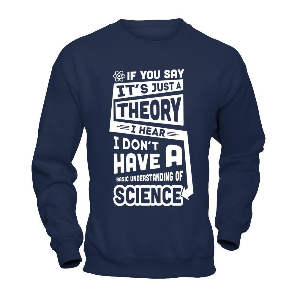 I Hear I Dont Have A Basic Understanding Of Science T-Shirt & Hoodie | Teecentury.com