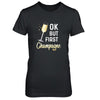 Ok But First Champagne Funny Drinking Wine T-Shirt & Tank Top | Teecentury.com