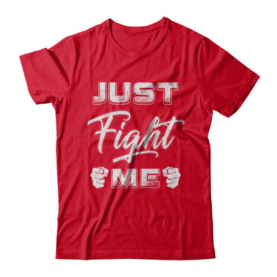 Just Fight Me T-Shirt & Hoodie | Teecentury.com