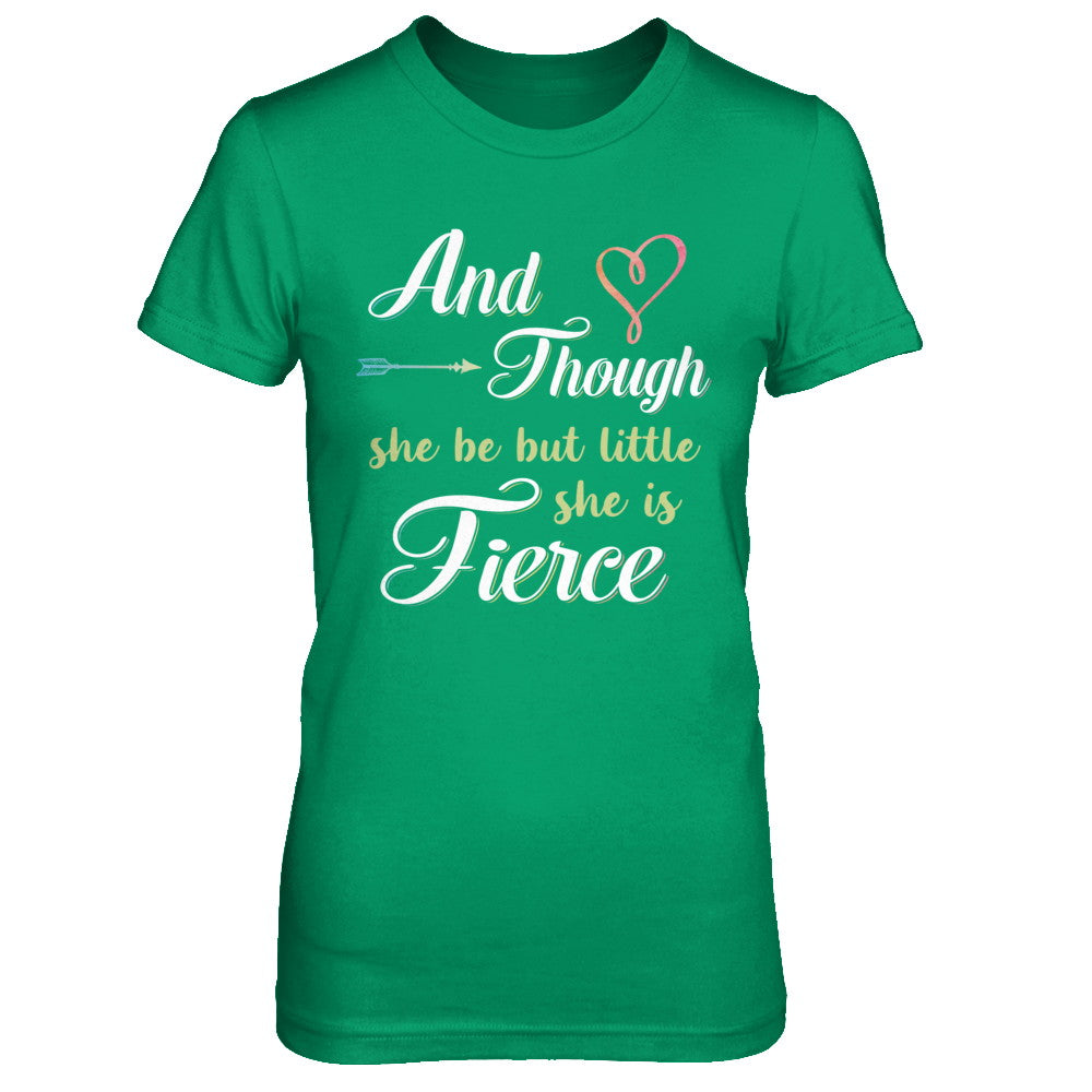 And Though She Be But Little She Is Fierce T-Shirt & Hoodie | Teecentury.com