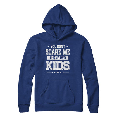 You Don't Scare Me I Have Two Kids Daughter Son Fathers Day T-Shirt & Hoodie | Teecentury.com