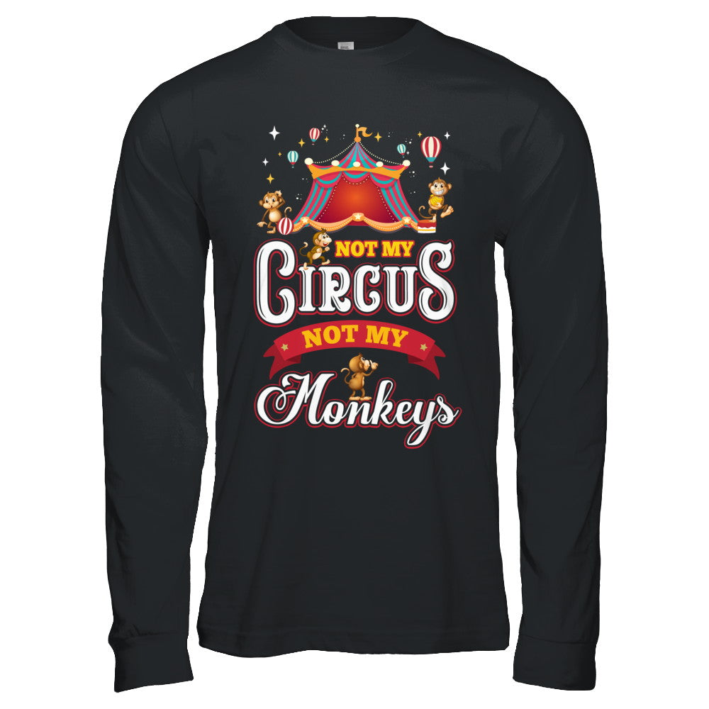 Not My Circus Not My Monkeys T-Shirt & Hoodie | Teecentury.com