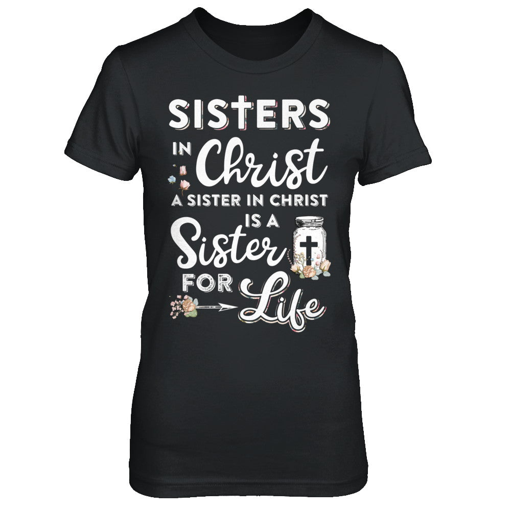 Sisters In Christ A Sister In Christ Is A Sister For Life T-Shirt & Hoodie | Teecentury.com