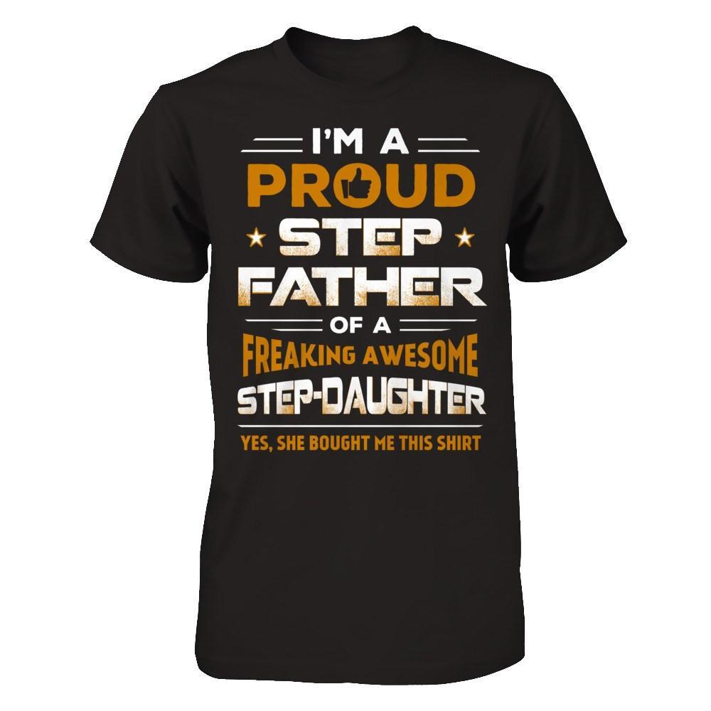I'm A Proud Step Father Of A Freaking Awesome Step Daughter T-Shirt & Hoodie | Teecentury.com