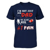 I'm Not Just Her Dad I'm Also Her Fan Football Dad T-Shirt & Hoodie | Teecentury.com